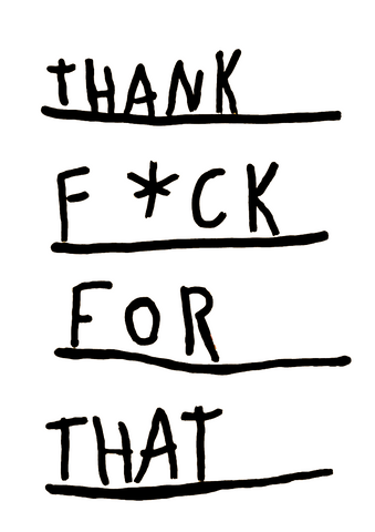 Thank f*ck for that - Kirkwood Brothers / Print Thank f*ck for that - Kirkwood Brothers / Print